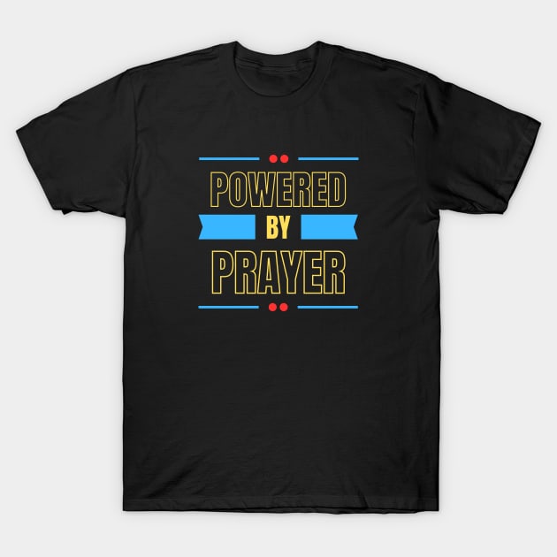 Powered By Prayer | Christian Saying T-Shirt by All Things Gospel